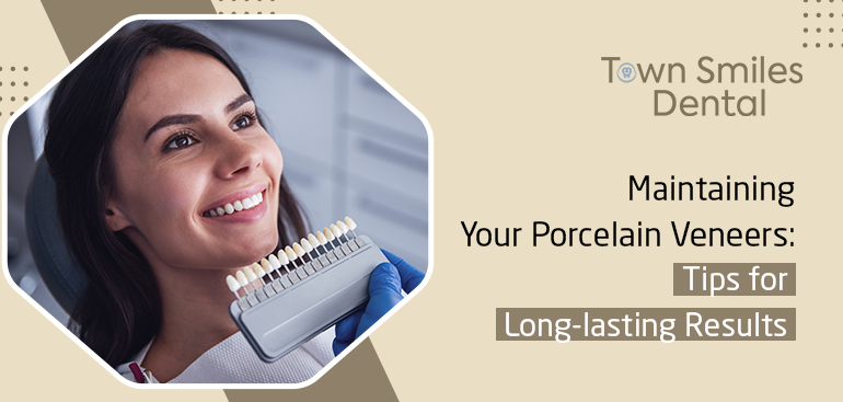 Maintaining Your Porcelain Veneers: Tips for Long-lasting Results